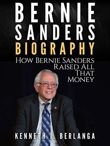 Bernie Sanders Biography: How Bernie Sanders Raised All That Money by KENNETH J. BERLANGA ...