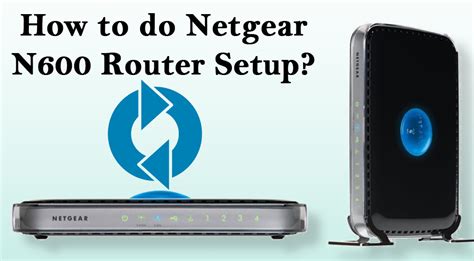 Netgear N600 Router Setup: [Complete Installation] - Router Guide