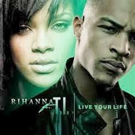 Live Your Life Rihanna Album : T i ft rihanna live your life lyrics ...