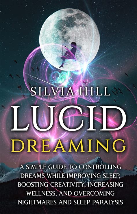 Lucid Dreaming: A Simple Guide to Controlling Dreams While Improving Sleep, Boosting Creativity ...