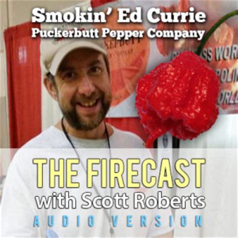 Firecast Podcast Episode #86 – Ed Currie of the Pucker Butt Pepper Company Interview, Plus ...