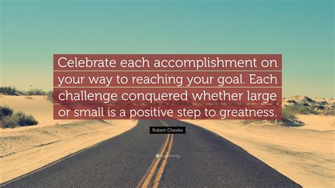 Robert Cheeke Quote: “Celebrate each accomplishment on your way to ...