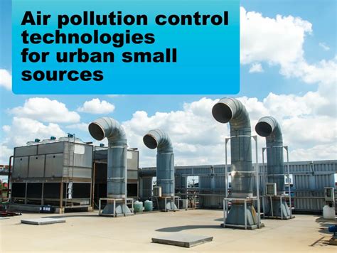 Air Pollution Control Technologies For Urban Small Sources - nta.org