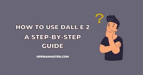 How to Use DALL E 2: A Step-by-Step Guide - Open AI Master