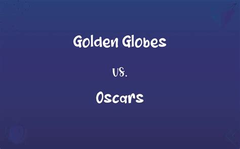 Golden Globes vs. Oscars: Know the Difference