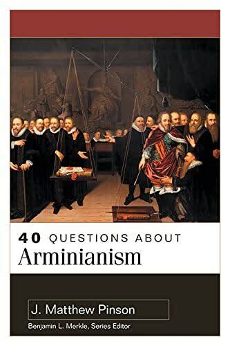 40 Questions about Arminianism (40 Questions Series) | Logos Bible Software