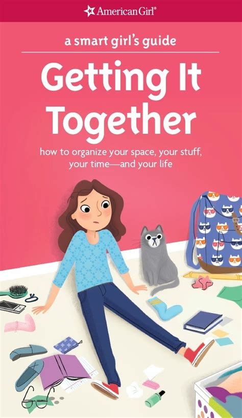 A Smart Girl's Guide: Getting It Together: How to Organize Your Space, Your Stuff, Your Time ...