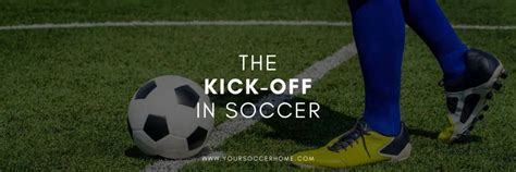 Kickoff in Soccer: Meaning, Rules, and Strategy – Your Soccer Home