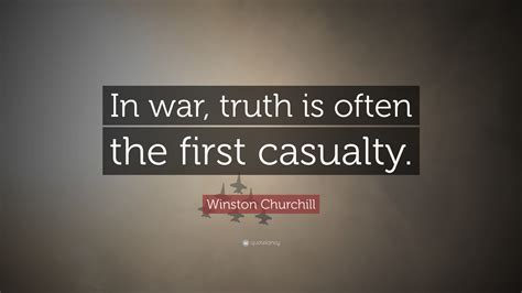 Winston Churchill Quote: “In war, truth is often the first casualty.”