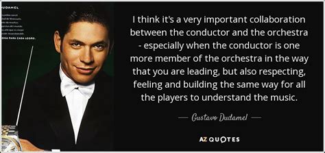 Gustavo Dudamel quote: I think it's a very important collaboration ...