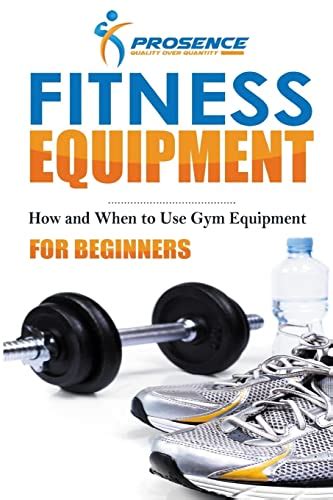 Fitness Equipment for Beginners: How and When to use gym equipment ...