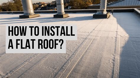 How To Install A Flat Roof?