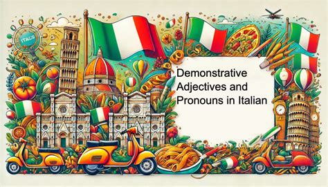 Demonstrative Adjectives and Pronouns in Italian: A Comprehensive Guide ...