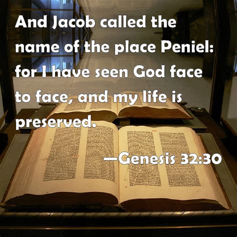 Genesis 32:30 And Jacob called the name of the place Peniel: for I have seen God face to face ...