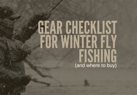 Winter Fly Fishing Gear Checklist [2021] | Fly Fish + Camp