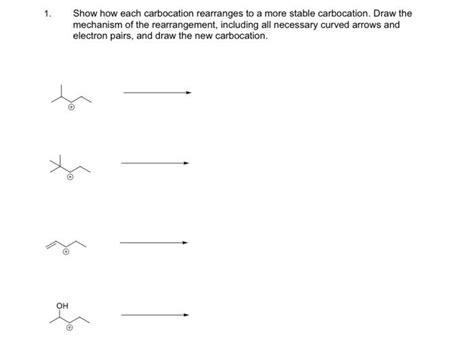 Solved 1. Show how each carbocation rearranges to a more | Chegg.com