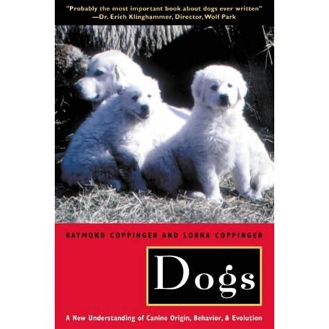 Dogs: A New Understanding of Canine Origin, Behavior and Evolution