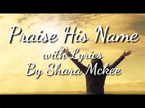 PRAISE HIS NAME - BY SHARA MCKEE- WITH [LYRICS] - YouTube