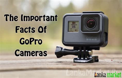 The Important Facts Of GoPro Camera | LankaMarket