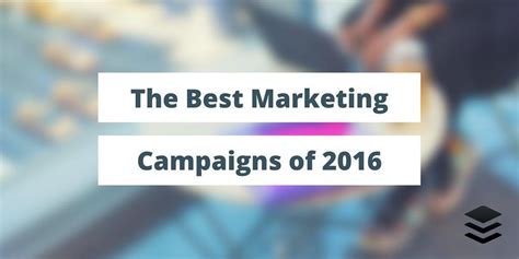 28 of the Best Marketing Campaigns of 2016