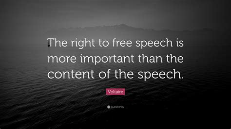 Voltaire Quote: “The right to free speech is more important than the ...