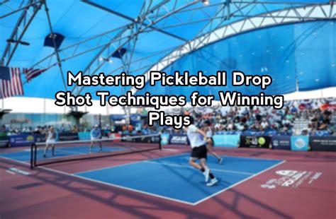 Mastering Pickleball Drop Shot Techniques for Winning Plays | The ...