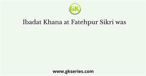 Ibadat Khana at Fatehpur Sikri was