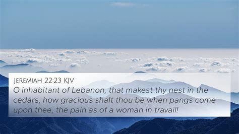 Jeremiah 22:23 KJV 4K Wallpaper - O inhabitant of Lebanon, that makest thy nest in