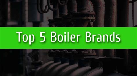 Top 5 Boiler Brands