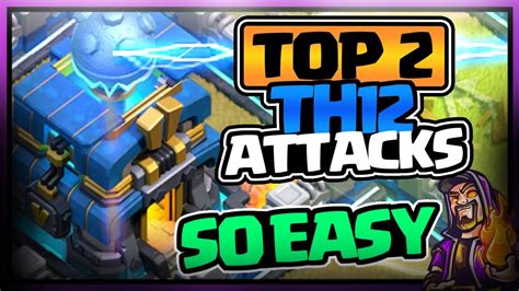 TOP 2 TH12 ATTACK STRATEGIES! TRIPLE ANY BASE EASY | town hall 12 ...