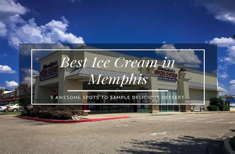 5 Places to Indulge in the Best Ice Cream in Memphis