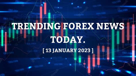 TRENDING FOREX NEWS. [13 JAN 2023] - YouTube