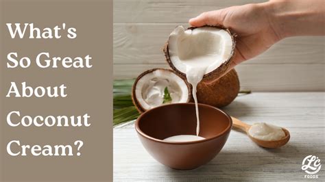 What's So Great About Coconut Cream? - The LC Foods Community