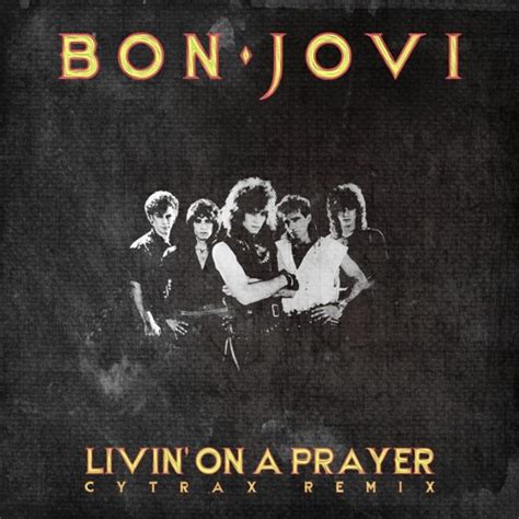 Stream Bon Jovi - Livin' On A Prayer (Cytrax Remix) [FREE DL] by Cytrax ...