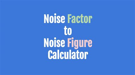 Noise Factor to Noise Figure Calculator