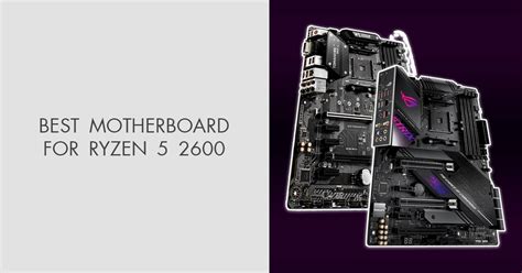 Best Motherboard for Ryzen 5 2600 CPU in 2024