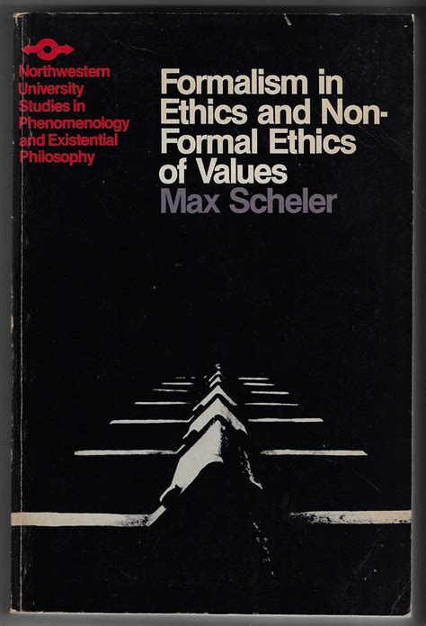 Formalism in Ethics and Non-Formal Ethics of Values A New Attempt Toward the Foundation of an ...