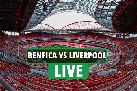 Benfica vs Liverpool LIVE: Stream, TV channel, kick-off time and team news for TONIGHT'S ...