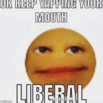 ok keep yapping your mouth LIBERAL Meme Generator - Imgflip