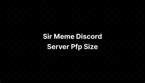 Sir Meme Discord Server Pfp Template - IMAGESEE