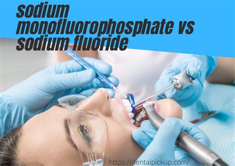 Sodium Monofluorophosphate Vs. Sodium Fluoride: Dental Pickup