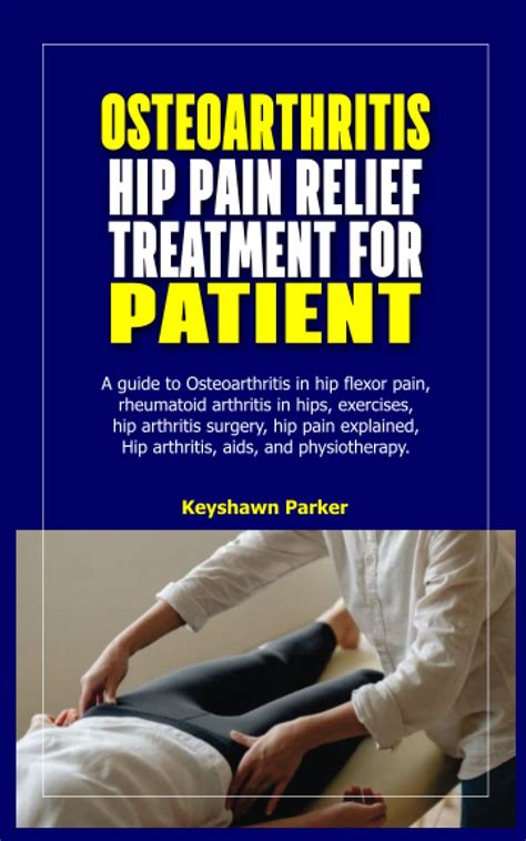 OSTEOARTHRITIS HIP PAIN RELIEF TREATMENT FOR PATIENT: A guide to Osteoarthritis in hip flexor ...