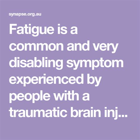 Fatigue is a common and very disabling symptom experienced by people with a traumatic brain ...