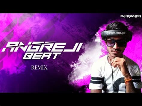 ANGREJI BEAT (REMIX) DJ NILANJAN - YouTube