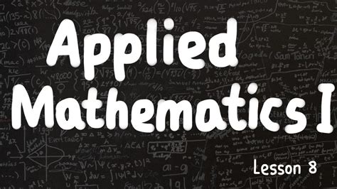 Applied Mathematics I - Lesson 8 - YouTube