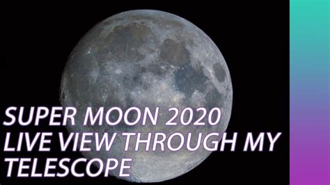 Super Moon 2020 Live View Through My Telescope - YouTube