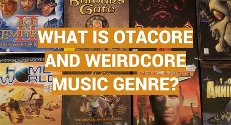 What is Otacore and Weirdcore Music Genre? - MusicProfy