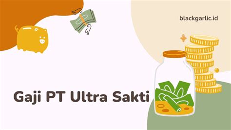 Gaji PT Ultra Sakti Semua Jabatan Dan Cek Lowongan