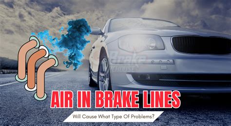 Air In Brake Lines Will Cause What Type Of Problems?