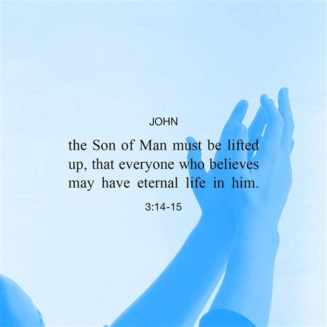 John 3:13-15 No one has ascended to heaven but He who came down from heaven, that is, the Son of ...